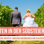 Heiraten in der Südsteiermark: Hochzeit im Weingarten Österreichs